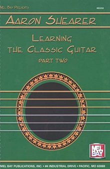 Mel Bay Presents: Aaron Shearer: Learning the Classic Guitar, Part 2