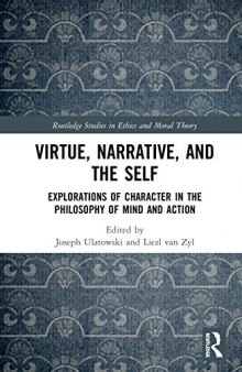 Virtue, Narrative, and Self: Explorations of Character in the Philosophy of Mind and Action (Routledge Studies in Ethics and Moral Theory)