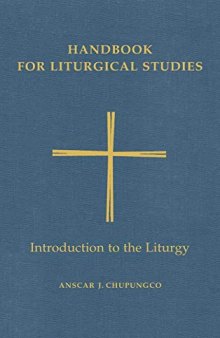 Handbook for Liturgical Studies: Introduction to the Liturgy - Volume 1 (Handbook for Liturgical Studies)