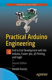 PRACTICAL ARDUINO ENGINEERING end to end development with the arduino, fusion360, 3d... printing, and eaglecad.