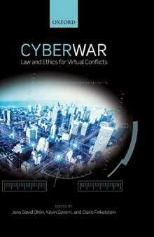 Cyber War: Law and Ethics for Virtual Conflicts