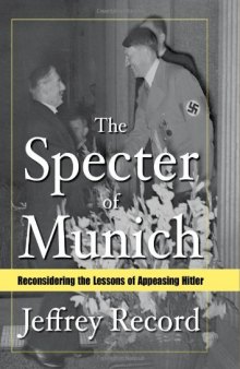 The specter of Munich : reconsidering the lessons of appeasing Hitler