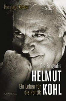 Helmut Kohl: ein Leben für die Politik: die Biografie