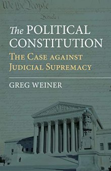 The Political Constitution: The Case against Judicial Supremacy