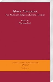 Islamic Alternatives: Non-Mainstream Religion in Persianate Societies: 16 (Gottinger Orientforschungen, III. Reihe: Iranica)