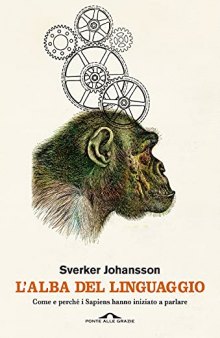 L'alba del linguaggio. Come e perché i Sapiens hanno iniziato a parlare