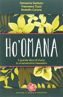Ho'omana. Il grande libro di Huna, lo sciamanismo hawaiano. Nuova ediz.