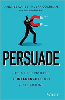 Persuade: The 4–Step Process to Influence People and Decisions