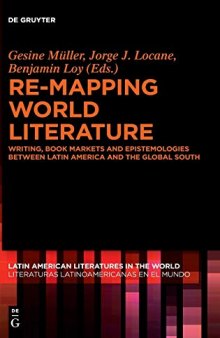 Re-mapping World Literature: Writing, Book Markets and Epistemologies between Latin America and the Global South
