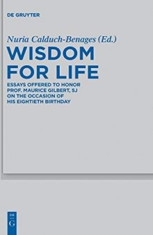 Wisdom for Life: Essays Offered to Honor Prof. Maurice Gilbert, SJ on the Occasion of His Eightieth Birthday