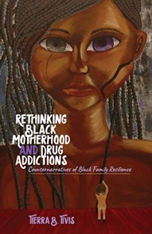 Rethinking Black Motherhood and Drug Addictions; Counternarratives of Black Family Resilience