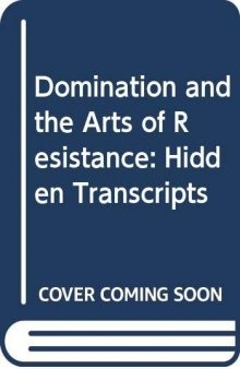 Domination and the Arts of Resistance: Hidden Transcripts Revised ed. Edition
