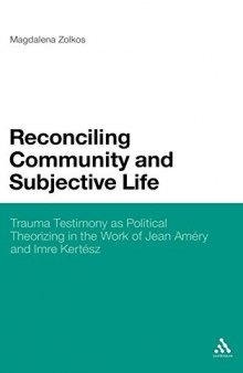 Reconciling Community and Subjective Life: Trauma Testimony as Political Theorizing in the Work of Jean Améry and Imre Kertész