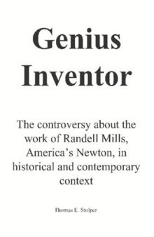 Genius Inventor: The controversy about the work of Randell Mills, America's Newton, in historical and contemporary context