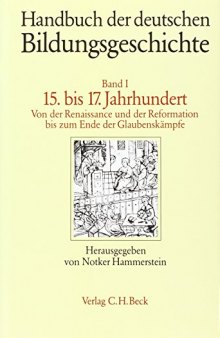 Handbuch der deutschen Bildungsgeschichte, in 6 Bdn., Bd.1, 15. bis 17. Jahrhundert: Von der Renaissance und der Reformation bis zum Ende der Glaubenskämpfe
