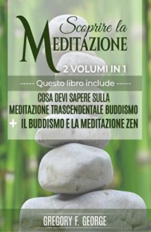 Scoprire la Meditazione. Cosa devi sapere sulla meditazione trascendentale - Buddismo e meditazione zen. Impara la meditazione in maniera facile
