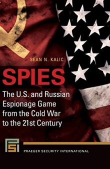 Spies: The U.S. and Russian Espionage Game From the Cold War to the 21st Century