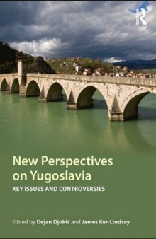 New Perspectives on Yugoslavia: Key Issues and Controversies