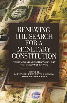 Renewing the Search for a Monetary Constitution: Reforming Government's Role in the Monetary System