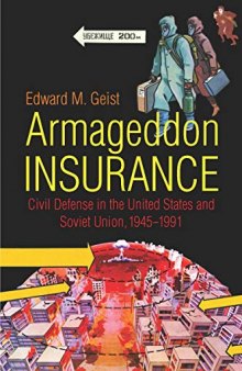 Armageddon Insurance: Civil Defense in the United States and Soviet Union, 1945–1991