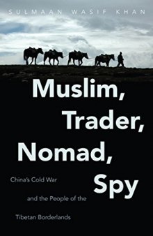 Muslim, Trader, Nomad, Spy: China's Cold War and the People of the Tibetan Borderlands