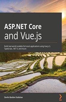 ASP.NET Core and Vue.js: Build real-world scalable full-stack applications using Vue.js 3, TypeScript, .NET 5, and Azure