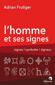 L'Homme et ses signes: Signes, symboles, signaux
