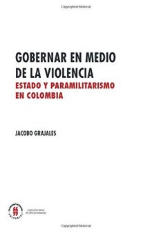 Gobernar en medio de la violencia: Estado y paramilitarismo en Colombia