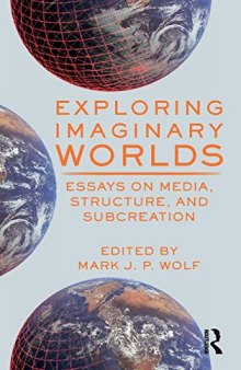 Exploring Imaginary Worlds: Essays on Media, Structure, and Subcreation