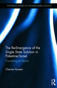 The Re-Emergence of the Single State Solution in Palestine/Israel: Countering an Illusion