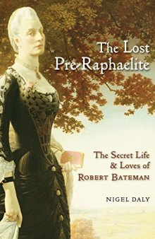 The Lost Pre-Raphaelite: The Secret Life and Loves of Robert Bateman