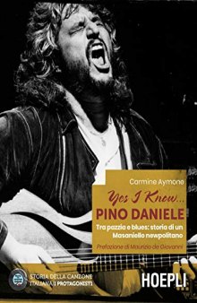 Yes I know... Pino Daniele tra pazzia e blues. Storia di un Masaniello newpolitano