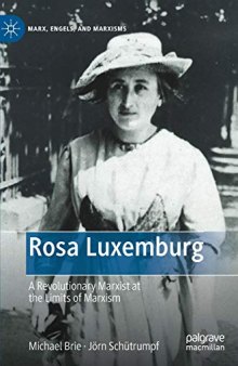 Rosa Luxemburg: A Revolutionary Marxist at the Limits of Marxism (Marx, Engels, and Marxisms)