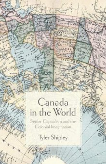 Canada in the World: Settler Capitalism and the Colonial Imagination