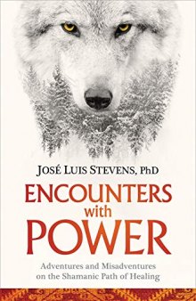 Encounters With Power: Adventures and Misadventures on the Shamanic Path of Healing