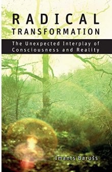 Radical Transformation: The Unexpected Interplay of Consciousness and Reality