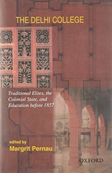 The Delhi College: Traditional Elites, the Colonial State, and Education before 1857
