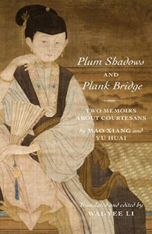 Plum Shadows and Plank Bridge: Two Memoirs About Courtesans (Translations from the Asian Classics)