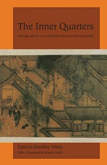 The Inner Quarters: Marriage and the Lives of Chinese Women in the Sung Period