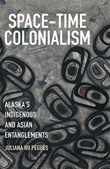 Space-Time Colonialism: Alaska's Indigenous and Asian Entanglements