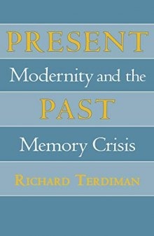 Present Past: Modernity and the Memory Crisis