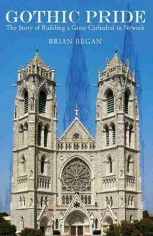 Gothic Pride: The Story of Building a Great Cathedral in Newark