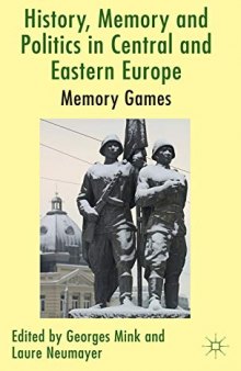 History, Memory and Politics in Central and Eastern Europe: Memory Games