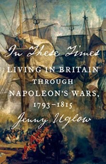 In These Times: Living in Britain Through Napoleon’s Wars, 1793–1815