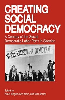 Creating Social Democracy: A Century of the Social Democratic Labor Party in Sweden