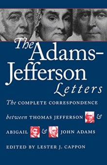 The Adams-Jefferson Letters: The Complete Correspondence Between Thomas Jefferson and Abigail and John Adams (Published for the Omohundro Institute of ... History and Culture, Williamsburg, Virginia)
