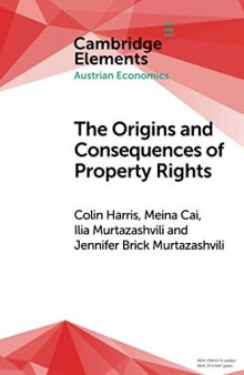 The Origins and Consequences of Property Rights: Austrian, Public Choice, and Institutional Economics Perspectives (Elements in Austrian Economics)