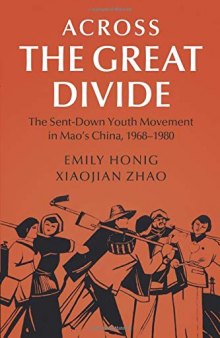 Across the Great Divide: The Sent-Down Youth Movement in Mao's China, 1968–1980 (Cambridge Studies in the History of the People's Republic of China)