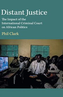 Distant Justice: The Impact of the International Criminal Court on African Politics