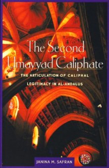 The Second Umayyad Caliphate: The Articulation of Caliphal Legitimacy in Al-Andalus (Harvard Middle Eastern Monographs) (Harvard Middle Eastern Monographs (HUP))